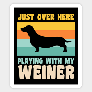 Just Over Here Playing With My Weiner Dog Dachshund Dad Sticker